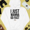 I Just Wanna Go Fast Shirt4