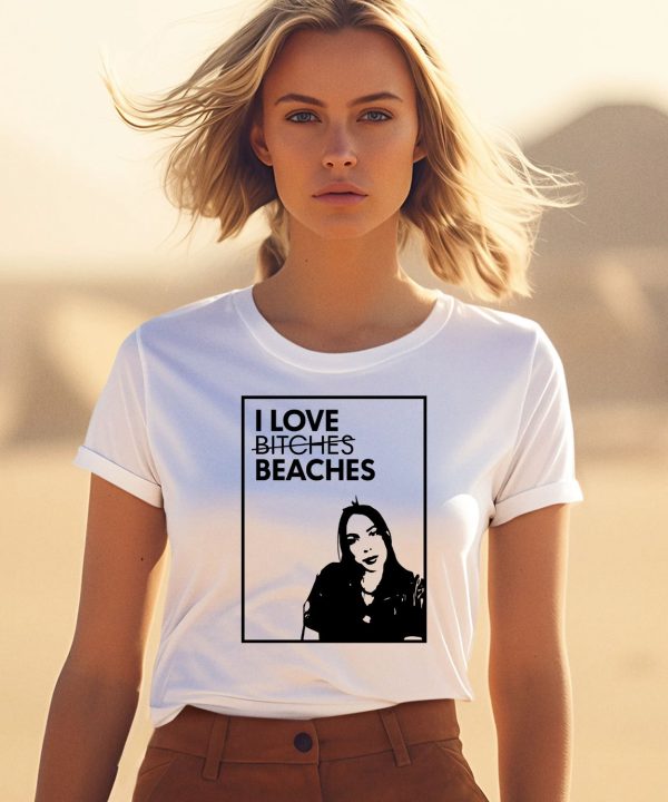 I Love Bitches Beaches Shirt1