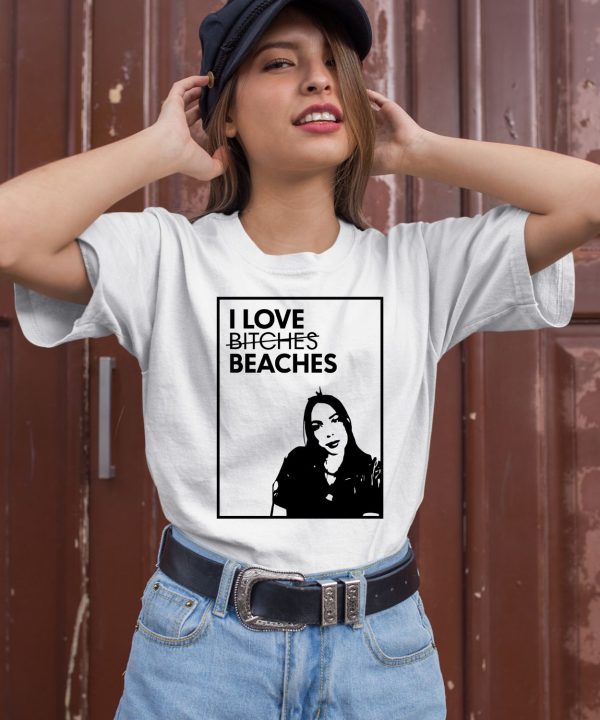 I Love Bitches Beaches Shirt3