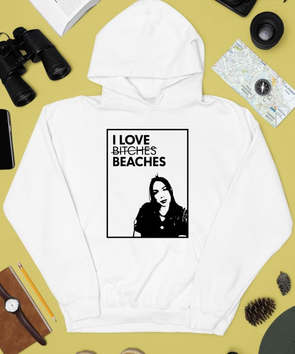 I Love Bitches Beaches Shirt4