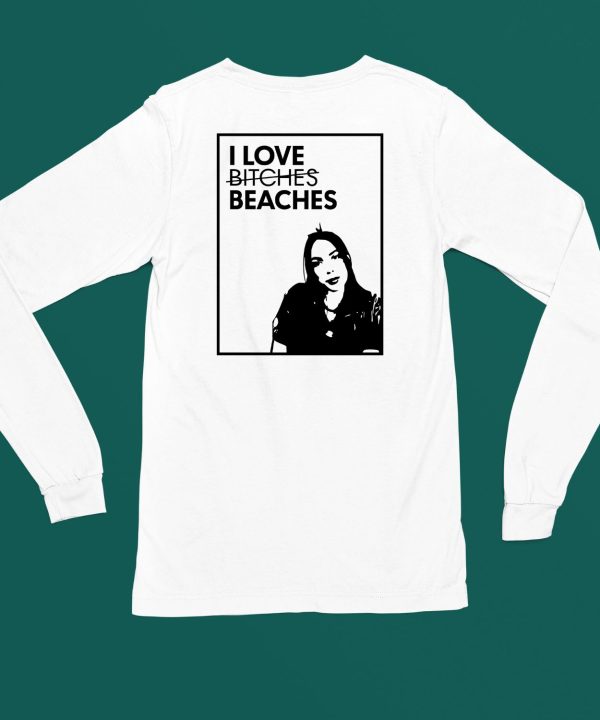 I Love Bitches Beaches Shirt6