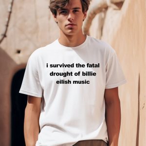 I Survived The Fatal Drought Of Billie Eilish Music Shirt