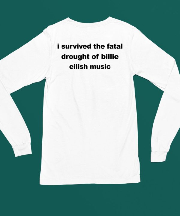 I Survived The Fatal Drought Of Billie Eilish Music Shirt6