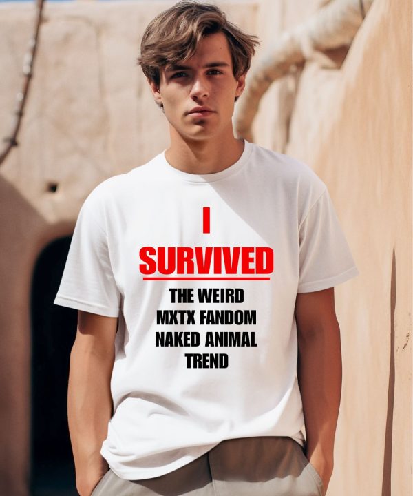 I Survived The Weird Mxtx Fandom Naked Animal Trend Shirt