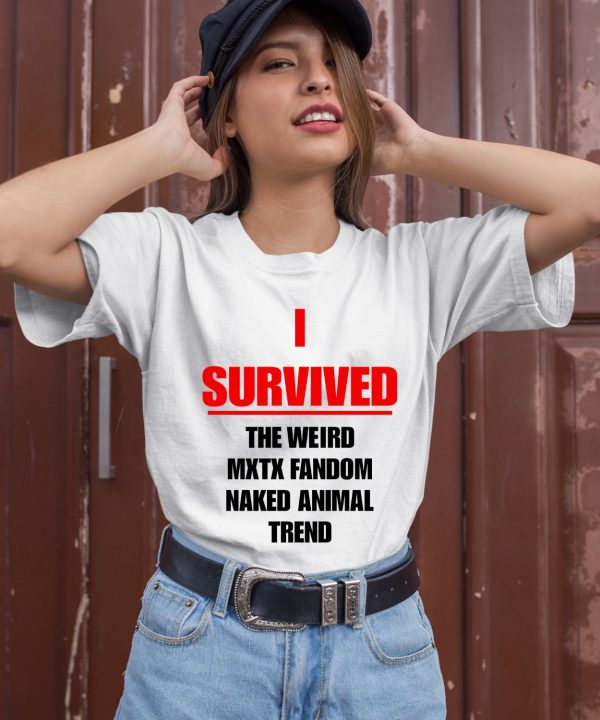 I Survived The Weird Mxtx Fandom Naked Animal Trend Shirt3