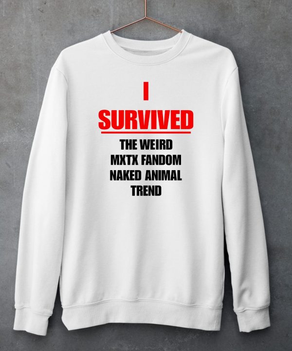 I Survived The Weird Mxtx Fandom Naked Animal Trend Shirt5