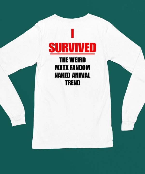 I Survived The Weird Mxtx Fandom Naked Animal Trend Shirt6