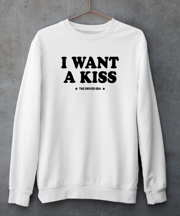 I Want A Kiss The Driver Era Shirt5