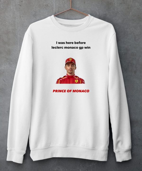 I Was Here Before Leclerc Monaco Gp Win Prince Of Monaco Shirt5