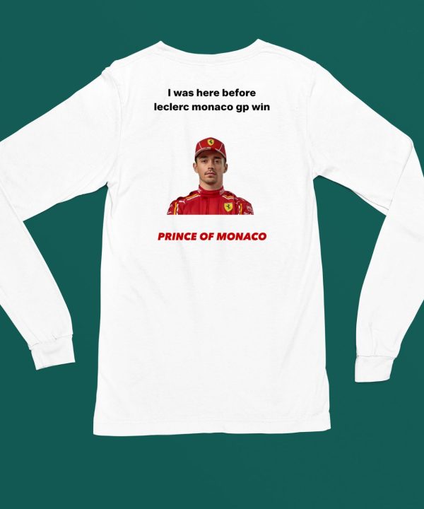 I Was Here Before Leclerc Monaco Gp Win Prince Of Monaco Shirt6