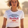 I Would Dropkick A Child For A Sugarfree Red Bull Shirt1