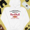 I Would Dropkick A Child For A Sugarfree Red Bull Shirt4