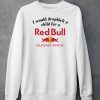 I Would Dropkick A Child For A Sugarfree Red Bull Shirt5