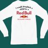 I Would Dropkick A Child For A Sugarfree Red Bull Shirt6