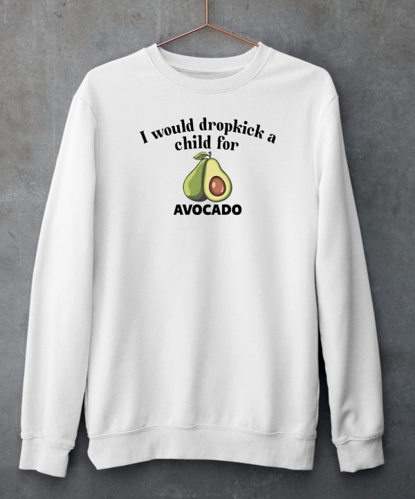 I Would Dropkick A Child For Avocado Shirt5