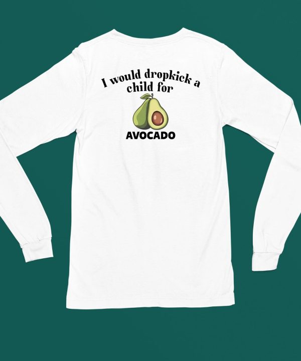 I Would Dropkick A Child For Avocado Shirt6