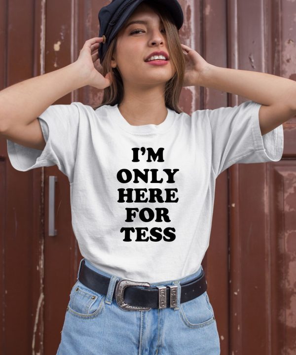 Iheaarthotmoms Im Only Here For Tess Shirt3