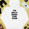 Iheaarthotmoms Im Only Here For Tess Shirt4