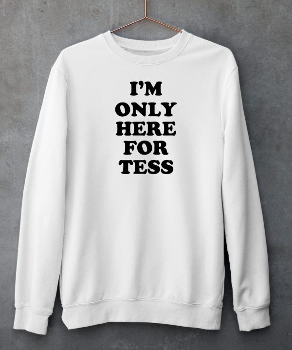 Iheaarthotmoms Im Only Here For Tess Shirt5