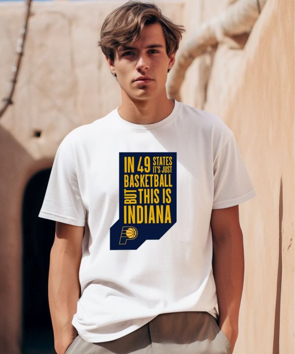 In 49 States Its Just Basketball But This Is Indiana Shirt0