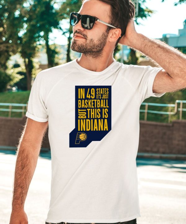 In 49 States Its Just Basketball But This Is Indiana Shirt2