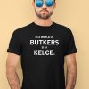 In A World Of Butkers Be A Kelce Shirt2