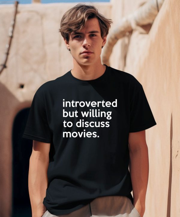 Introverted But Willing To Discuss Movies Shirt0