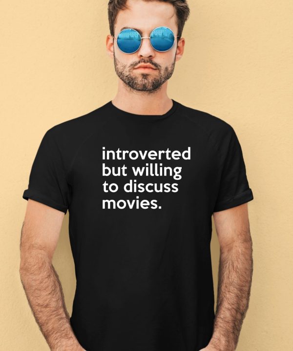 Introverted But Willing To Discuss Movies Shirt2