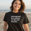 Introverted But Willing To Discuss Movies Shirt3