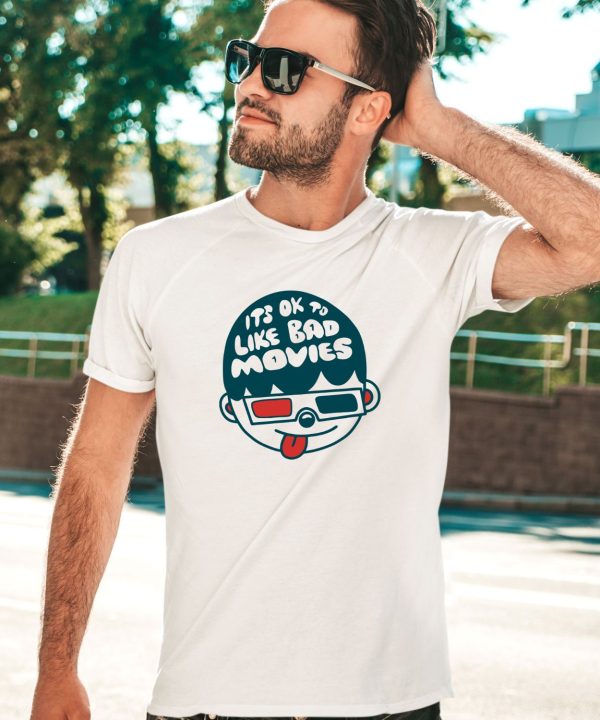 Its Ok To Like Bad Movies Shirt