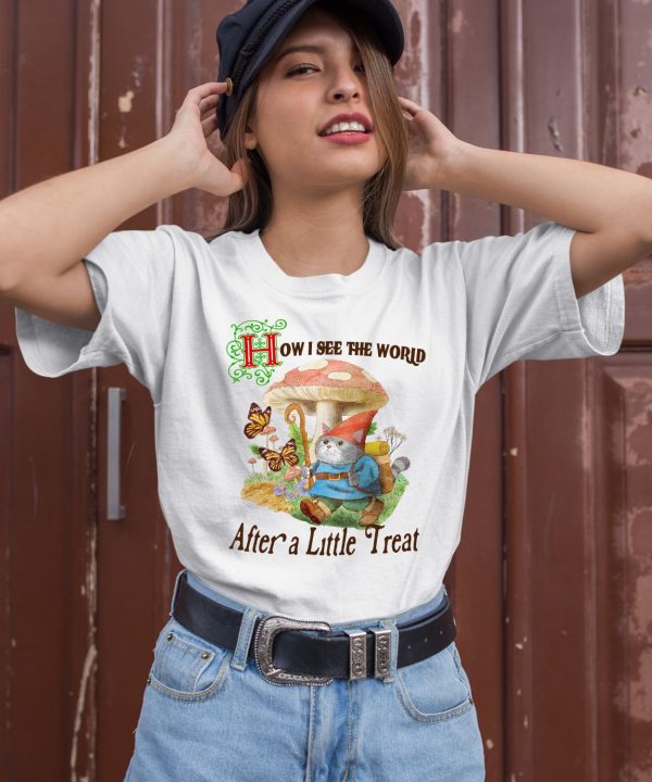 Jmcgg How I See The World After A Little Treat Shirt3