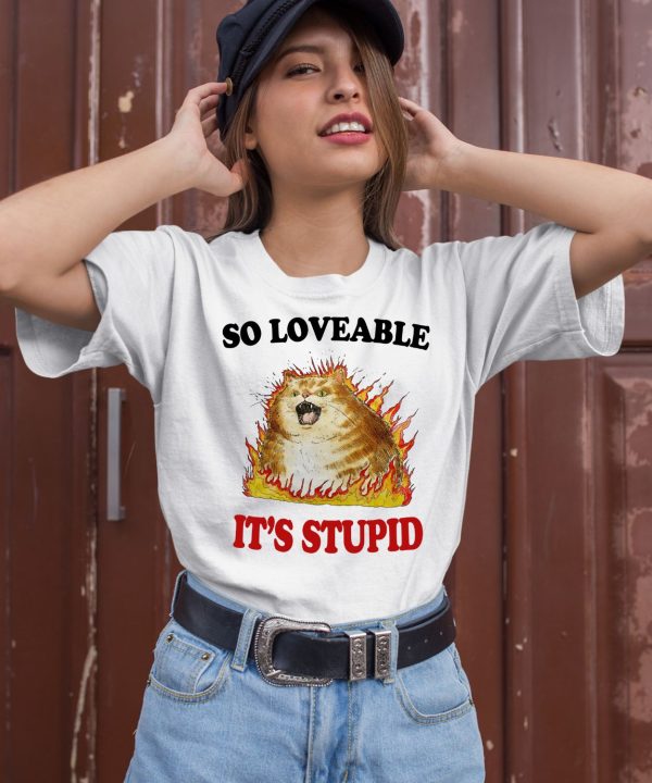 Jmcgg So Loveable Its Stupid Shirt3