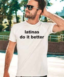 Latinas Do It Better Shirt