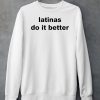 Latinas Do It Better Shirt5