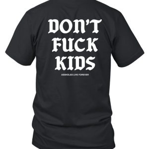 Lindafinegold Dont Fuck Kids Assholes Live Forever Shirt