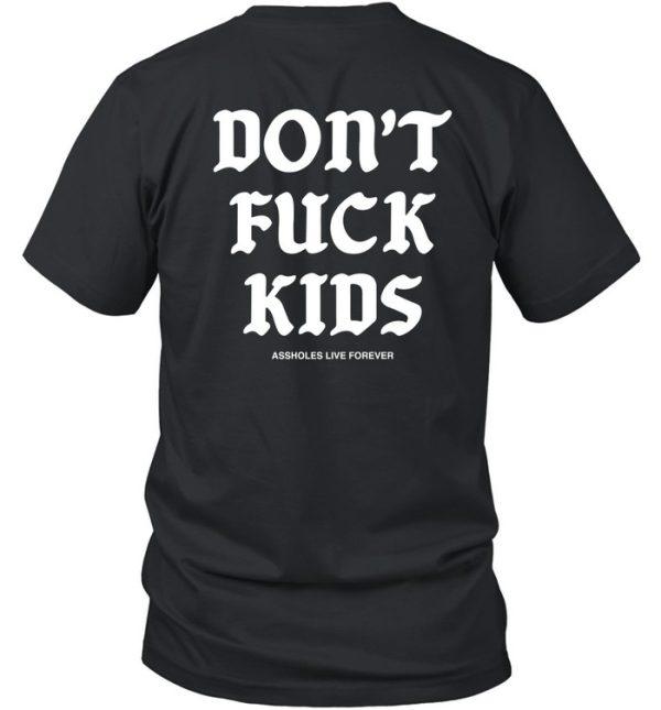 Lindafinegold Dont Fuck Kids Assholes Live Forever Shirt