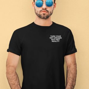 Lindafinegold Turn Your Wet Dreams Into Wet Reality Assholes Live Forever Shirt