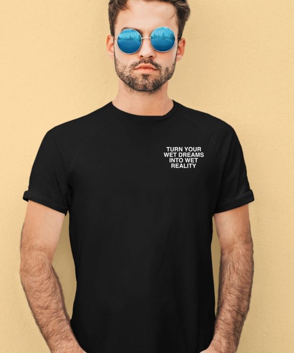 Lindafinegold Turn Your Wet Dreams Into Wet Reality Assholes Live Forever Shirt