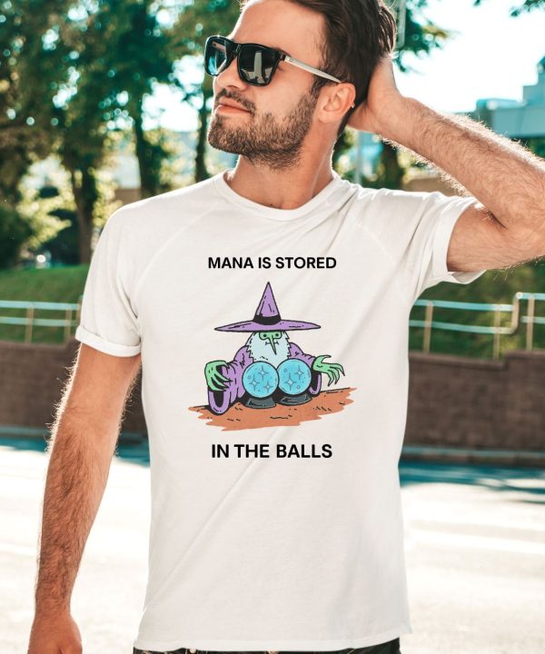 Mana Is Stored In The Balls Shirt2