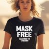 Mask Free Allergic To Tyranny Shirt