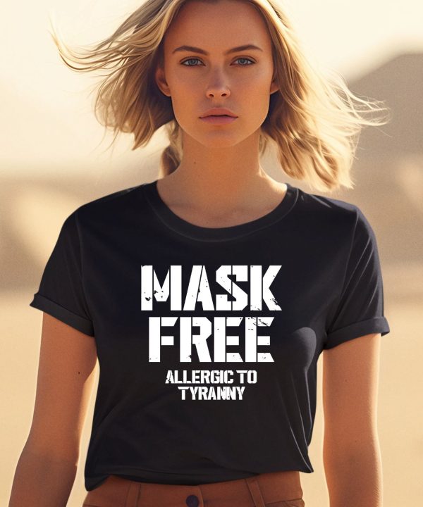 Mask Free Allergic To Tyranny Shirt