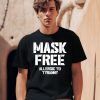 Mask Free Allergic To Tyranny Shirt0