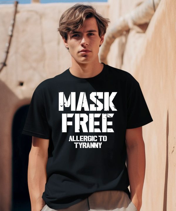 Mask Free Allergic To Tyranny Shirt0