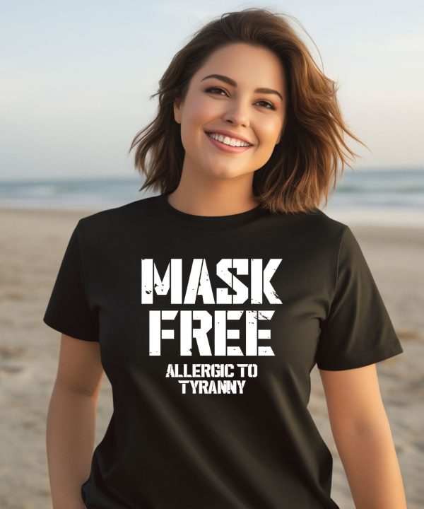 Mask Free Allergic To Tyranny Shirt3