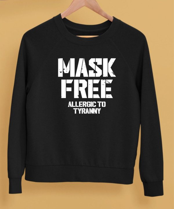 Mask Free Allergic To Tyranny Shirt5