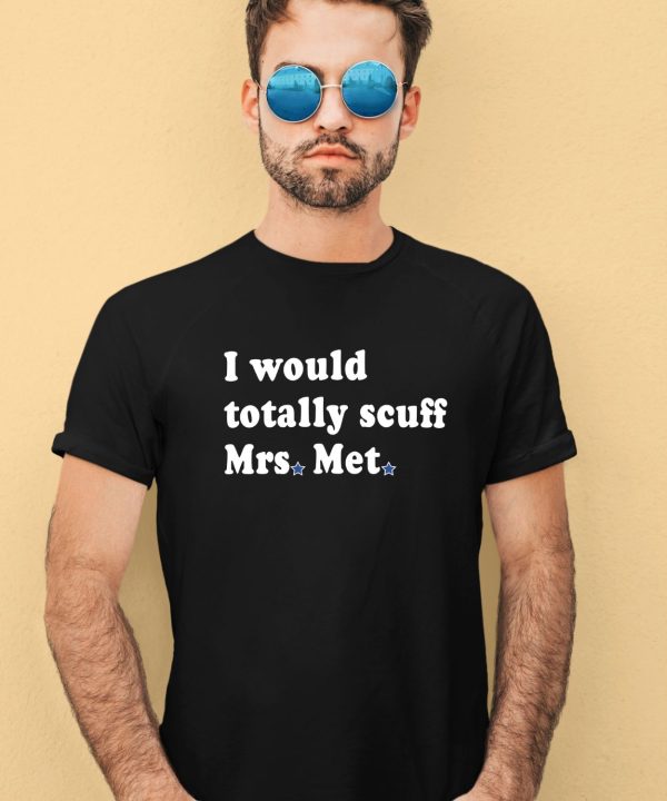 Phillygoat I Would Totally Scuff Mrs Met Shirt2