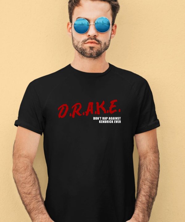 Piperlou Drake Dont Rap Against Kendrick Ever Shirt2