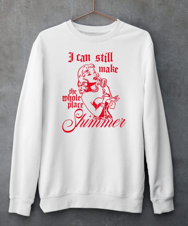 Poeticbettyshop I Can Still Make The Whole Place Shimmer Shirt5