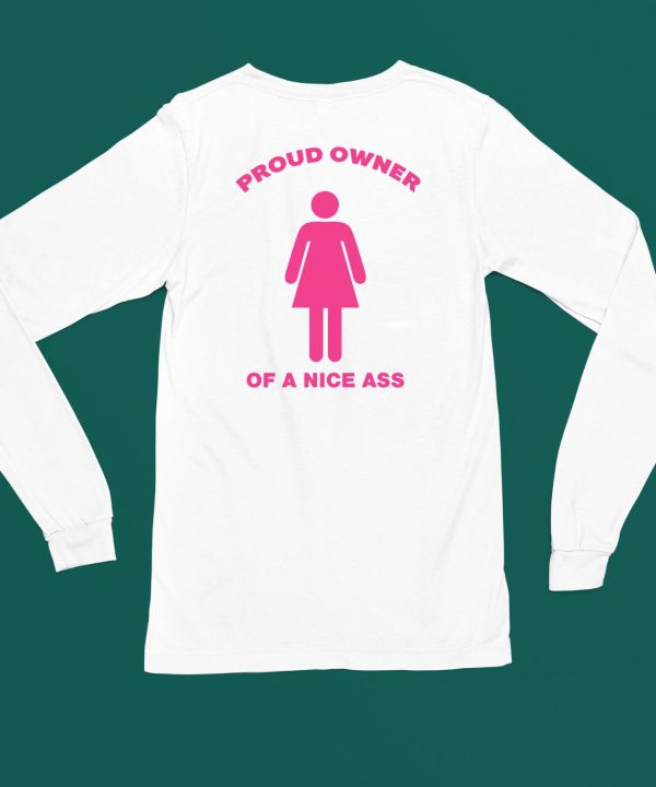 Proud Owned Of A Nice Ass Shirt6