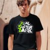 Real Super Dark 2 Shirt